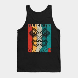 I'll Be in the Garage Tank Top